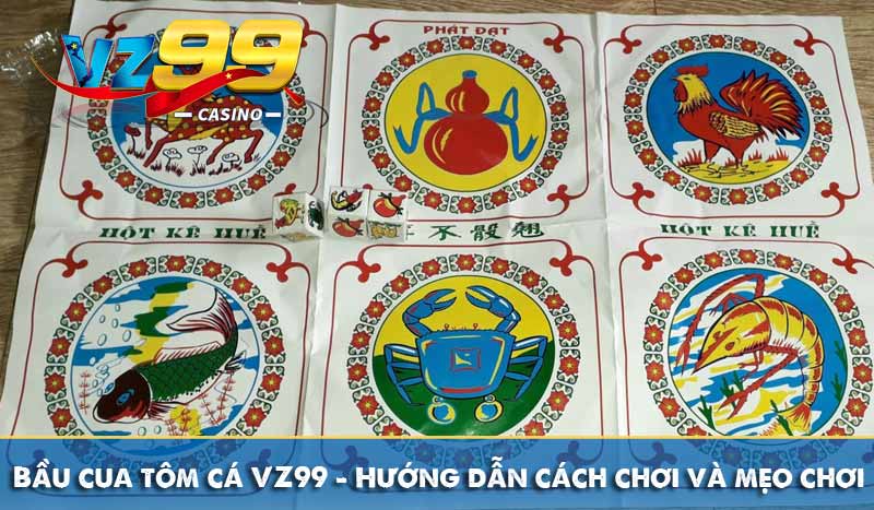 Bầu cua tôm cá VZ99 - Hướng dẫn chơi & mẹo chiến thắng