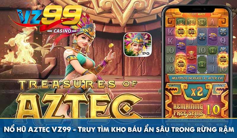 Nổ hũ Aztec VZ99 - Truy tìm kho báu ẩn sâu trong rừng rậm