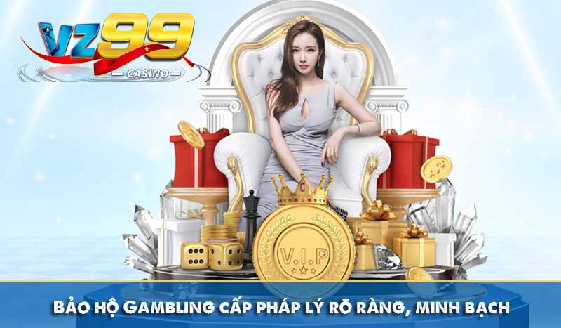 Bảo hộ Gambling cấp pháp lý rõ ràng, minh bạch