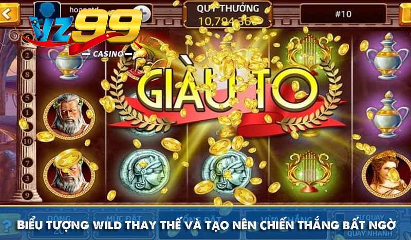 Biểu tượng wild thay thế và tạo nên chiến thắng bất ngờ