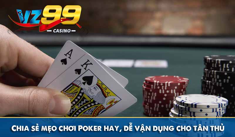 Chia sẻ mẹo chơi Poker hay, dễ vận dụng cho tân thủ 5 Chia sẻ mẹo chơi Poker hay, dễ vận dụng cho tân thủ